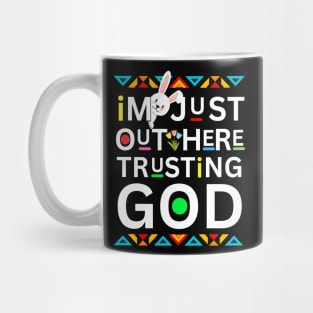 EASTER  I'M JUST OUT HERE TRUSTING GOD Mug